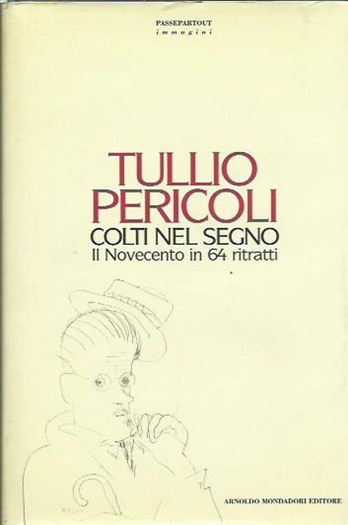 Colti nel segno. Il Novecento in 64 ritratti - Tullio Pericoli - copertina