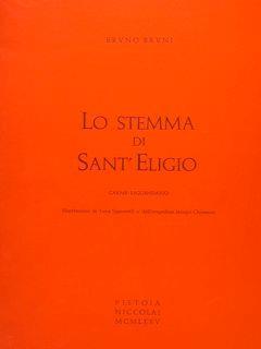 Lo Stemma Di Sant’Eligio. Carme Leggendario. Illustrazioni Di Luca Signorelli E Iacopo Chimenti - Bruno Bruni - copertina
