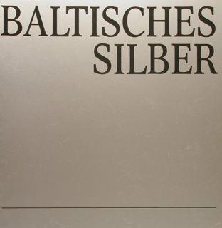 Baltisches Silber Des 17. Bis 19. Jahrhunderts Aus Oeffentlichem Und Privatem Besitz. Darmstadt. 4. November - 4 Dezember 1983 - copertina