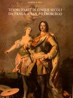 Tesori D'Arte Di Cinque Secoli Da Praga A San Pietroburgo. Percorsi Delle Arti Visive Fra Est E Ovest Europei Dal Xv Al Xix Secolo:Qualche Traccia E Alcuni Aspetti Per Exempla