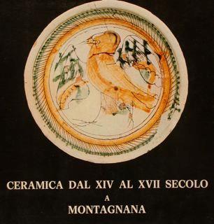 Ceramica Dal Xiv Al Xvii Secolo A Montagnana. Montagnana (Pd), Luglio 1974 - copertina