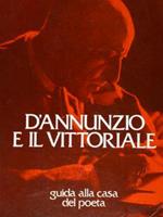 D'Annunzio e il Vittoriale. Guida alla casa del poeta