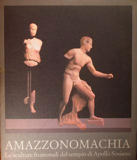 Amazzonomachia. Le sculture frontali del tempio di Apollo Sosiano. Roma, 16 aprile - 16 giugno 1985 - Eugenio La Rocca - copertina