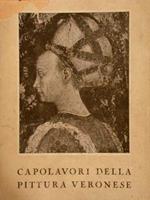 Capolavori Della Pittura Veronese. Catalogo Illustrato Della Mostra. Castelvecchio, Marzo. Ottobre 1947