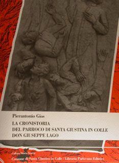 La Cronistoria Del Parroco Di Santa Giustina In Colle Don Giuseppe Lago - Pierantonio Gios - copertina