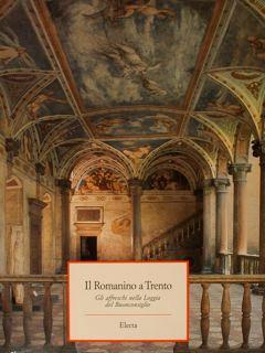 Il Romanino A Trento. Gli Affreschi Nella Loggia Del Buonconsiglio - Ezio Chini - copertina