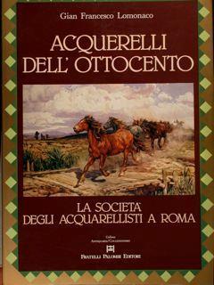 Acquerelli dell'ottocento. La società degli acquarellisti a Roma - Gianfrancesco Lomonaco - copertina