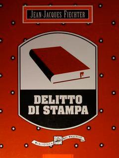 Delitto di stampa - Fiechter Jean-Jacques - copertina