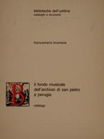 Biblioteche dell'Umbria. Cataloghi e Strumenti. IL FONDO MUSICALE DELL'ARCHIVIO DI SAN PIETRO A PERUGIA. Catalogo