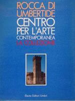Rocca Di Umbertide. Centro Per L'Arte Contemporanea. La Collezione. Umbertide. 27 Luglio 1991