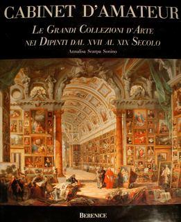 Cabinet d'Amateur. Le grandi collezioni d'arte nei dipintidal XVII al XIX Secolo di :Scarpa Sonnino Annalisa - copertina