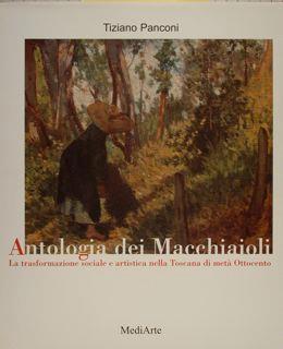 Antologia Dei Macchiaioli. La Trasformazione Sociale E Artistica Nella Toscana Di Metà Ottocento - Tiziano Panconi - copertina