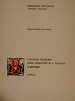 Biblioteche dell'Umbria. Cataloghi e Strumenti. L'ARCHIVIO MUSICALE DELLA CATTEDRALE DI S.LORENZO A PERUGIA. Catalogo