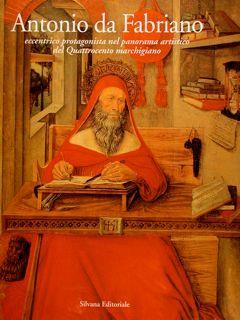 Antonio Da Fabriano. Eccentrico Protagonista Nel Panorama Artistico Del Quattrocento Marchigiano - Bonita Cleri - copertina