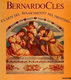 Bernardo Cles E L’Arte Del Rinascimento Nel Trentino. Trento, 16 Dicembre 1985. 31 Agosto 1986 - copertina