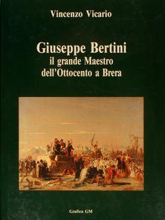 Giuseppe Bertini Il Grande Maestro Dell’Ottocento A Brera - Vincenzo Vicario - copertina
