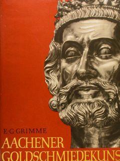 Aachener Goldschmiedekunst Im Mittelalter Von Karl Dem Grossen Bis Karl V Di :Grimme Guenther Ernst - copertina