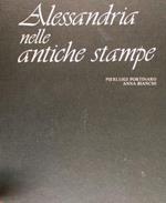 Alessandria Nelle Antiche Stampe. Carte Geografiche, Topografiche,Piante, Vedute Costumi