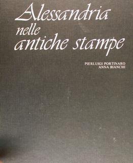 Alessandria Nelle Antiche Stampe. Carte Geografiche, Topografiche,Piante, Vedute Costumi - Pierluigi Portinaro - copertina