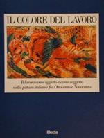 Il Colore Del Lavoro, Il Lavoro Come Oggetto E Come Soggetto Nella Pittura Italiana Fra Ottocento E Novecento