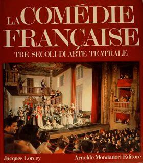 La Comédie francaise. Tre secoli di arte teatrale - Jacques Lorcey - copertina
