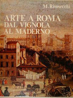Arte a Roma dal Vignola al Maderno - Mario Rivosecchi - copertina