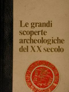 Le grandi scoperte archeologiche del XX secolo. Vol. I - Jean Dumont - copertina