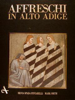 Affreschi in Alto Adige-Fresken in Südtirol - Silvia Spada Pintarelli,Mark E. Smith - copertina