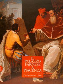 Il Palazzo Farnese A Piacenza. La Pinacoteca E I Fasti - Stefano Pronti - copertina