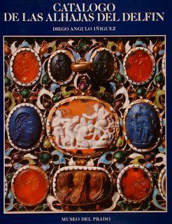 Catalogo De Las Alhajas Del Delfin. Museo Del Prado, 1989 - Diego Angulo Iniguez - copertina