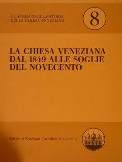 Contributi alla Storia della Chiesa Veneziana. LA CHIESA VENEZIANA DAL 1849 ALLE SOGLIE DEL NOVECENTO - Gabriele Ingegneri - copertina