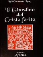 Il giardino del Cristo ferito. Il Vulnerario e il Florario del Cristo