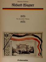 Richard Wagner. 1876. 1976. Ein deutsches Thema. Eine Dokumentation zur Wirkungsgeschichte Richard Wagners 1876. 1976