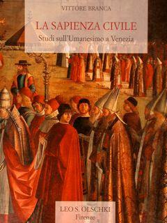 La Sapienza Civile. Studi Sull'Umanesimo A Venezia. Biblioteca Di Lettere Italiane. Studi E Testi L - Vittore Branca - copertina