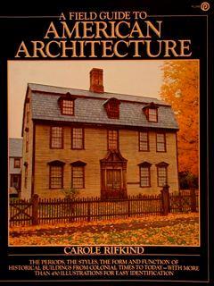 A Field Guide to AMERICAN ARCHITECTURE. The Periods, The Styles, The Form and Function of Historical Buildings from colonial times to today. With more than 450 illustrations for easy identification - Carole Rifkind - copertina