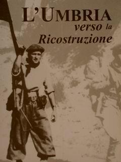 L’Umbria Verso La Ricostruzione. Atti Del Convegno "Dal Conflitto Alla Libertà". Perugia 28-29 Marzo 1996 - copertina