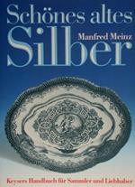 Schones Altes Silber. Keysers Handbuch Fur Sammler Und Liebhaber