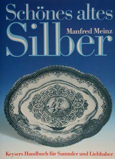 Schones Altes Silber. Keysers Handbuch Fur Sammler Und Liebhaber - Manfred Meinz - copertina