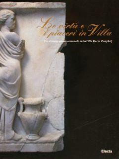 Le Virtù E I Piaceri In Villa. Per Il Nuovo Museo Comunale Di Villa Doria Pamphilj. Roma, 2 Ottobre. 6 Dicembre 1998 - Carla Benocci - copertina