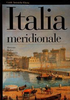 Guide aristiche Electa. Italia Meridionale. Abruzzo Molise Campania Puglia Basilicata Calabria Sicilia Sardegna - Stefano Zuffi - copertina