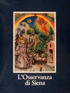 L' Osservanza Di Siena. La Basilica E I Suoi Codici Miniati - Cecilia Alessi - copertina