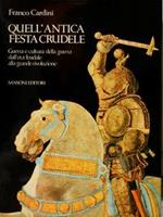 Quell'antica festa crudele. Guerra e cultura della guerra dall'età feudale alla grande rivoluzione