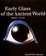 Early Glass Of The Ancient World 1600 B.C-A.D. 50. Ernesto Wolf Collection