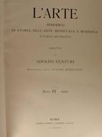 L' Arte. Periodico Di Storia Dell'Arte Medievale E Moderna E D'Arte Decorativa. Anno Iii. 1900