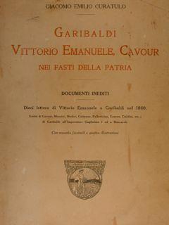 Garibaldi, Vittorio Emanuele, Cavour Nei Fasti Della Patria. Documenti Inediti. Dieci Lettere Di Vittorio Emanuele A Garibaldi Nel 1860 - Giacomo Emilio Curatulo - copertina