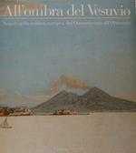 All’Ombra Del Vesuvio. Napoli Nella Veduta Europea Dal Quattrocento All'Ottocento. Napoli, 12 Maggio. 29 Luglio 1990