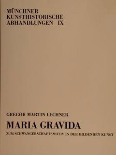 Münchner Kunsthistorische Abhandlungen IX. MARIA GRAVIDA zum Scwangerschaftmotiv in der Bildenden Kunst - G.M. Lechner - copertina