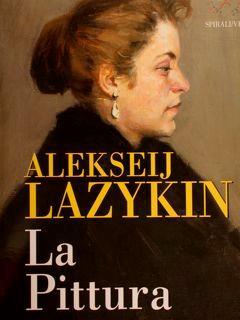 Alekseij Lazykin, La Pittura - Fabiola Giancotti - copertina