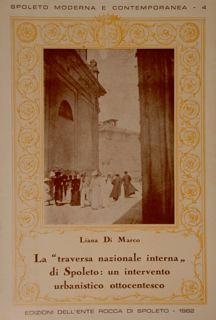 Spoleto moderna e contemporanea 4. LA “TRAVERSA NAZIONALE INTERNA” DI SPOLETO: UN INTERVENTO URBANISTICO OTTOCENTESCO - Liana Di Marco - copertina