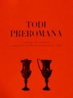 Todi Preromana. Catalogo Dei Materiali Conservati Nel Museo Comunale Di Todi